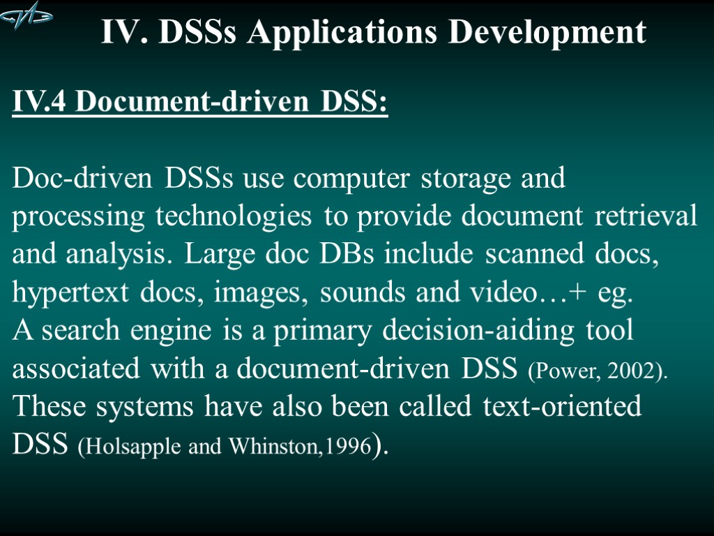 IV. DSSs Applications Development IV.4 Document-driven DSS: Doc-driven DSSs use computer storage and processing